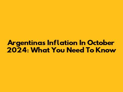 Argentina's Inflation In October 2024: What You Need To Know