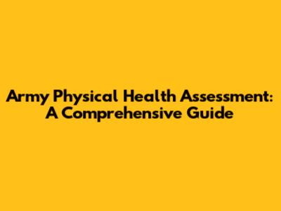 Army Physical Health Assessment: A Comprehensive Guide