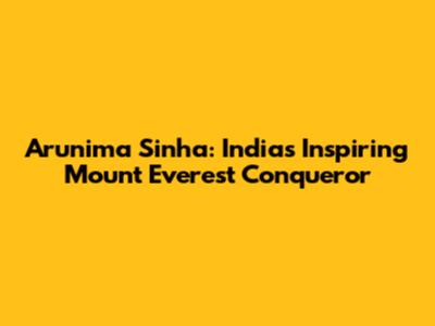 Arunima Sinha: India's Inspiring Mount Everest Conqueror