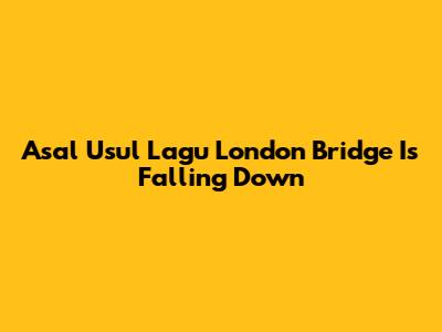 Asal Usul Lagu "London Bridge Is Falling Down"