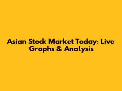 Asian Stock Market Today: Live Graphs & Analysis
