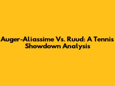 Auger-Aliassime Vs. Ruud: A Tennis Showdown Analysis