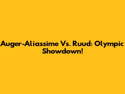 Auger-Aliassime Vs. Ruud: Olympic Showdown!