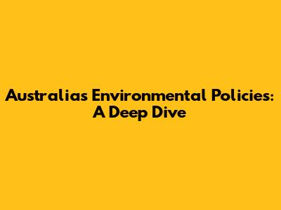 Australia's Environmental Policies: A Deep Dive
