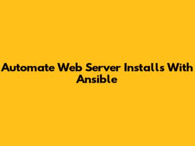 Automate Web Server Installs With Ansible