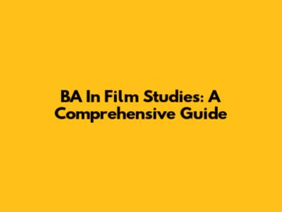 BA In Film Studies: A Comprehensive Guide