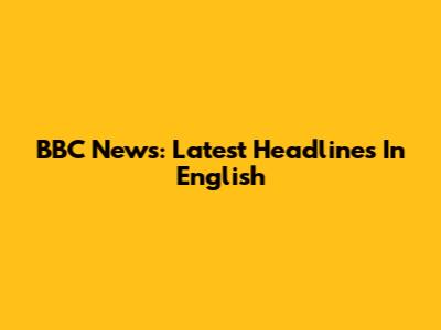 BBC News: Latest Headlines In English
