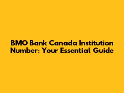 BMO Bank Canada Institution Number: Your Essential Guide