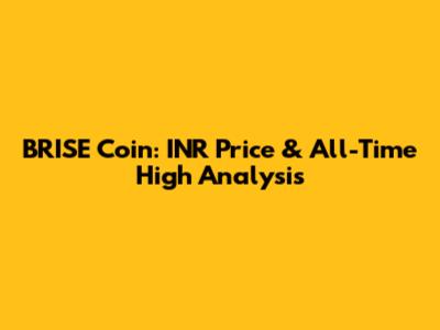 BRISE Coin: INR Price & All-Time High Analysis
