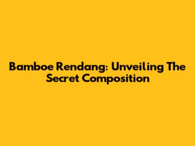 Bamboe Rendang: Unveiling The Secret Composition