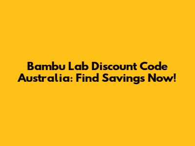 Bambu Lab Discount Code Australia: Find Savings Now!