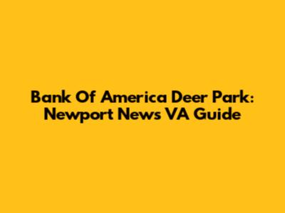Bank Of America Deer Park: Newport News VA Guide