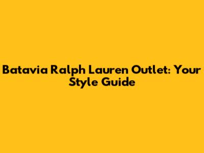 Batavia Ralph Lauren Outlet: Your Style Guide