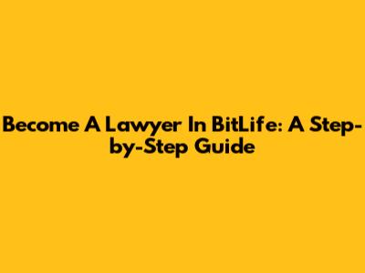 Become A Lawyer In BitLife: A Step-by-Step Guide