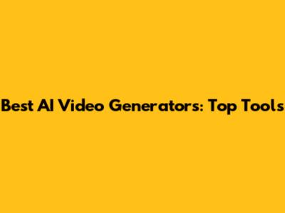 Best AI Video Generators: Top Tools