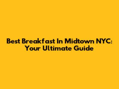 Best Breakfast In Midtown NYC: Your Ultimate Guide