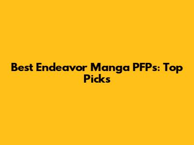 Best Endeavor Manga PFPs: Top Picks