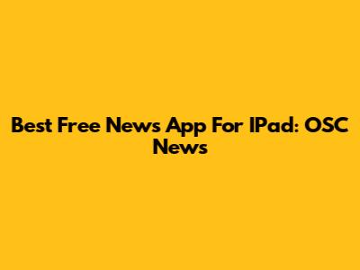 Best Free News App For IPad: OSC News