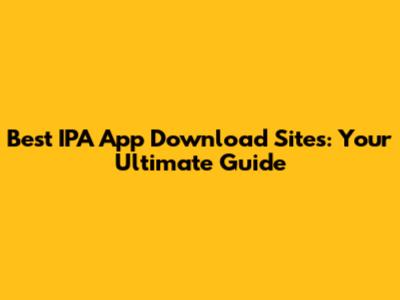 Best IPA App Download Sites: Your Ultimate Guide