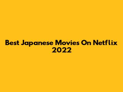 Best Japanese Movies On Netflix 2022