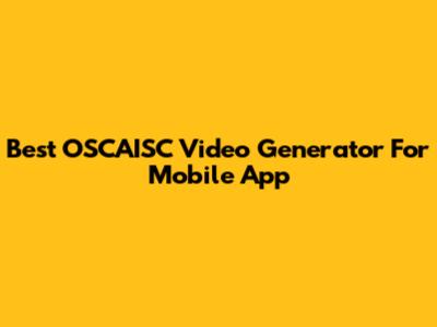 Best OSCAISC Video Generator For Mobile App