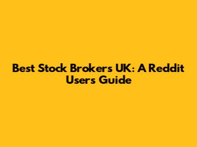 Best Stock Brokers UK: A Reddit User's Guide