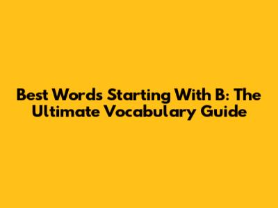 Best Words Starting With B: The Ultimate Vocabulary Guide