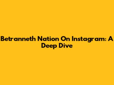 Betranneth Nation On Instagram: A Deep Dive