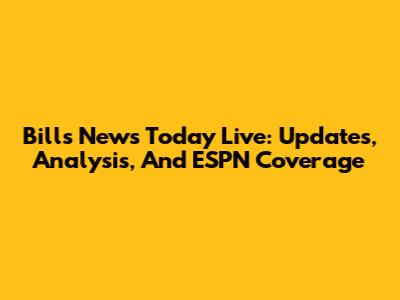 Bills News Today Live: Updates, Analysis, And ESPN Coverage