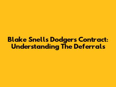Blake Snell's Dodgers Contract: Understanding The Deferrals