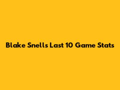 Blake Snell's Last 10 Game Stats