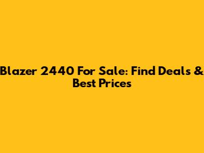 Blazer 2440 For Sale: Find Deals & Best Prices