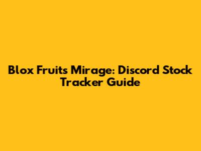Blox Fruits Mirage: Discord Stock Tracker Guide