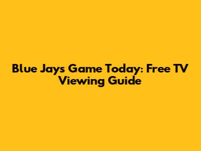 Blue Jays Game Today: Free TV Viewing Guide