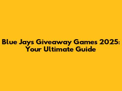 Blue Jays Giveaway Games 2025: Your Ultimate Guide