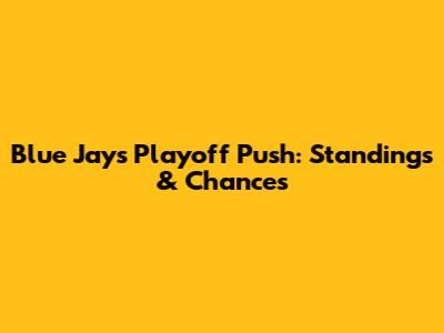 Blue Jays Playoff Push: Standings & Chances
