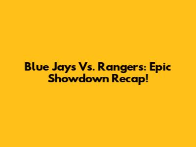 Blue Jays Vs. Rangers: Epic Showdown Recap!