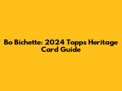 Bo Bichette: 2024 Topps Heritage Card Guide