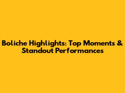 Boliche Highlights: Top Moments & Standout Performances