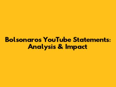 Bolsonaro's YouTube Statements: Analysis & Impact