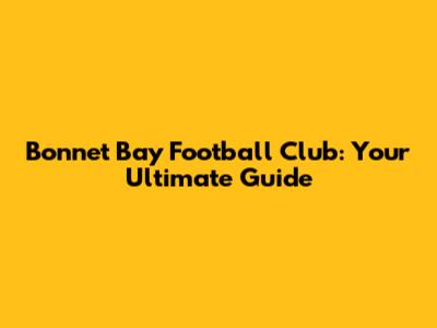 Bonnet Bay Football Club: Your Ultimate Guide