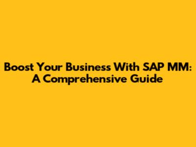Boost Your Business With SAP MM: A Comprehensive Guide