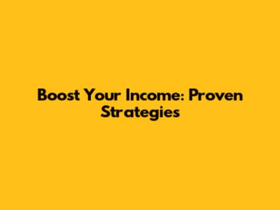 Boost Your Income: Proven Strategies