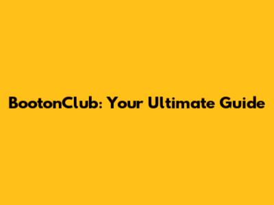 BootonClub: Your Ultimate Guide