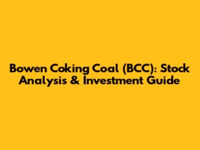 Bowen Coking Coal (BCC): Stock Analysis & Investment Guide