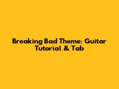 Breaking Bad Theme: Guitar Tutorial & Tab