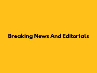 Breaking News And Editorials