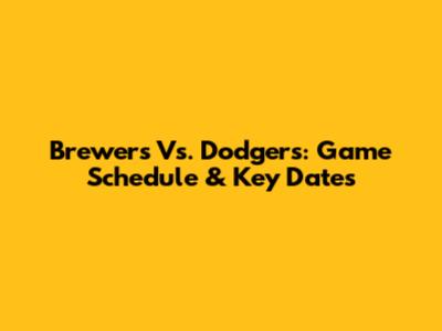 Brewers Vs. Dodgers: Game Schedule & Key Dates
