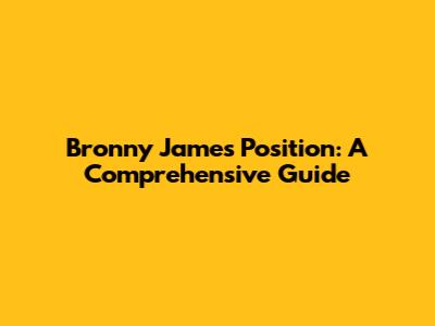 Bronny James' Position: A Comprehensive Guide