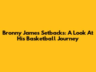 Bronny James' Setbacks: A Look At His Basketball Journey
